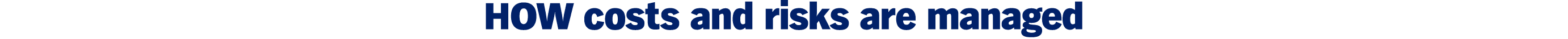HOW costs and risks are managed